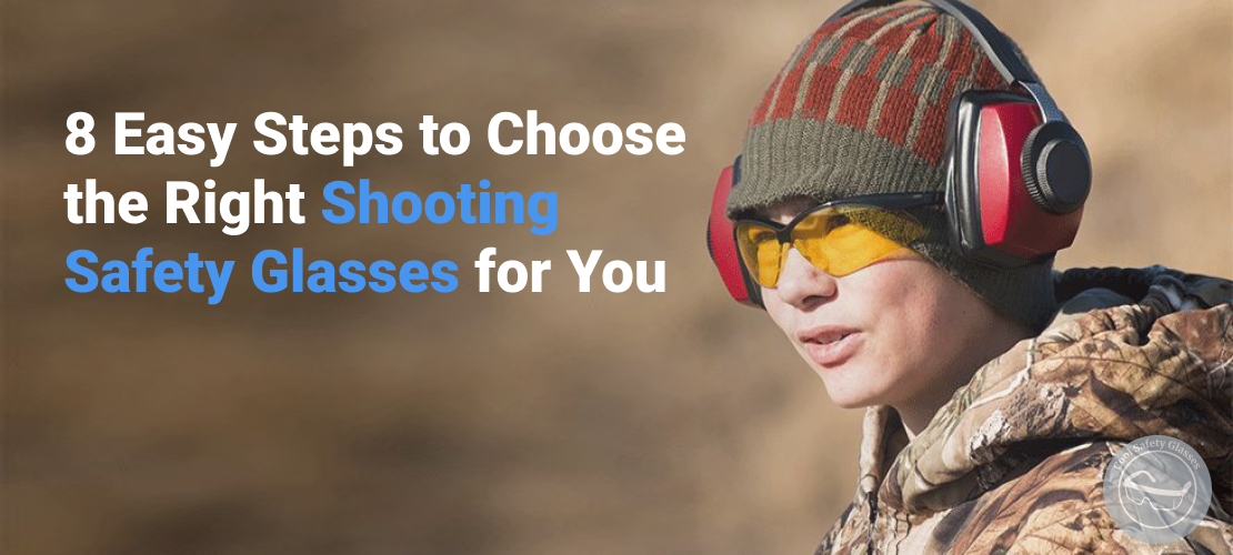 8 Easy Steps to Choose the Right Shooting Safety Glasses for You